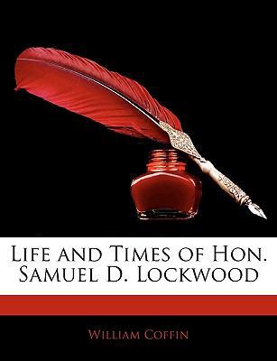 Life and Times of Hon. Samuel D. Lockwood 1143566084 Book Cover