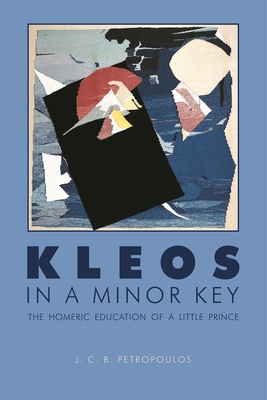 Kleos in a Minor Key: The Homeric Education of ... 0674055926 Book Cover