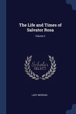 The Life and Times of Salvator Rosa; Volume 2 1376427990 Book Cover