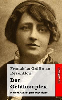 Der Geldkomplex: Meinen Gläubigern zugeeignet [German] 1482666685 Book Cover