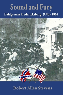 Sound and Fury: Dahlgren at Fredericksburg 1300038373 Book Cover