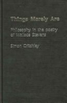 Things Merely Are: Philosophy in the Poetry of ... 0415356318 Book Cover