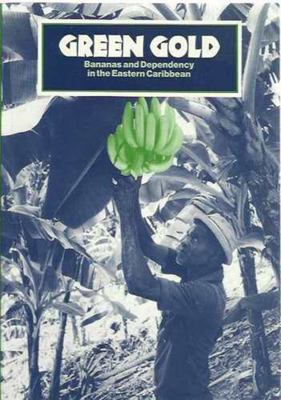 Green Gold: Bananas and Dependency in the Easte... 090615636X Book Cover