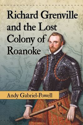 Richard Grenville and the Lost Colony of Roanoke 1476665710 Book Cover