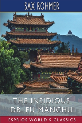 The Insidious Dr. Fu Manchu (Esprios Classics) B0BXMQSRDF Book Cover