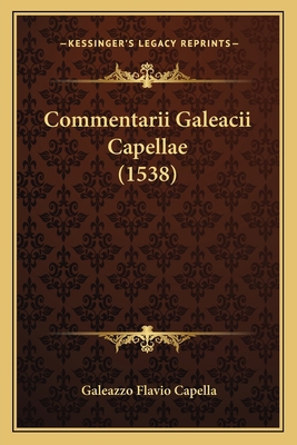 Commentarii Galeacii Capellae (1538) [Latin] 1165916495 Book Cover