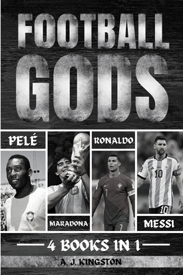 Football Gods: Pelé, Maradona, Ronaldo & Messi 1839383968 Book Cover
