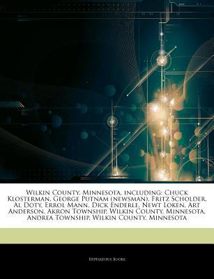 Articles on Wilkin County, Minnesota, Including : Chuck Klosterman, George Putnam (newsman), Fritz Scholder, Al Doty, Errol Mann, Dick Enderle, Newt Lo