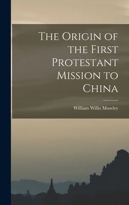 The Origin of the First Protestant Mission to C... 1016647832 Book Cover