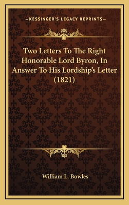 Two Letters To The Right Honorable Lord Byron, ... 1169125751 Book Cover