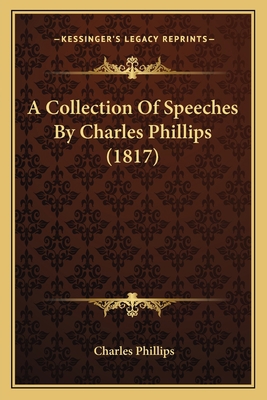 A Collection Of Speeches By Charles Phillips (1... 1165902362 Book Cover