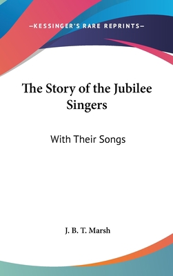 The Story of the Jubilee Singers: With Their Songs 0548097704 Book Cover