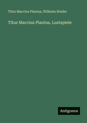 Titus Maccius Plautus, Lustspiele [German] 3388481075 Book Cover