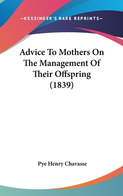 Advice to Mothers on the Management of Their Of... 1436902614 Book Cover