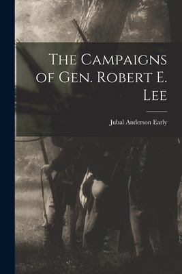 The Campaigns of Gen. Robert E. Lee 1018555994 Book Cover