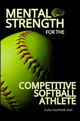 Mental Strength for The Competitive Softball At... B0DPMXTZD7 Book Cover
