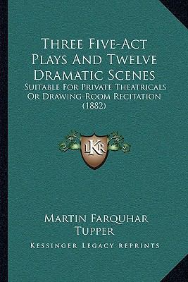 Three Five-ACT Plays and Twelve Dramatic Scenes... 1165687518 Book Cover