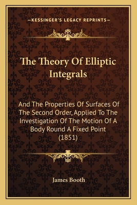 The Theory Of Elliptic Integrals: And The Prope... 1165145545 Book Cover