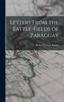 Letters From the Battle-fields of Paraguay 1016106483 Book Cover