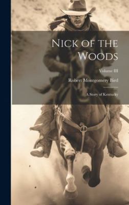 Nick of the Woods: A Story of Kentucky; Volume III 101979044X Book Cover