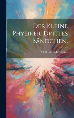 Der kleine Physiker. Drittes Bändchen. [German] 1021036390 Book Cover