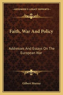Faith, War And Policy: Addresses And Essays On ... 1163272825 Book Cover