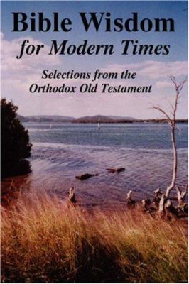 Bible Wisdom for Modern Times: Selections from ... 1430301694 Book Cover