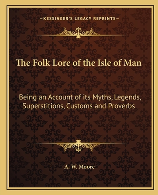 The Folk Lore of the Isle of Man: Being an Acco... 1162633166 Book Cover