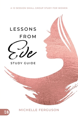Lessons From Eve Study Guide: A 12-Session Smal... 1667504347 Book Cover