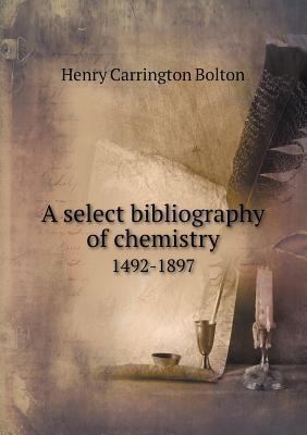 A select bibliography of chemistry 1492-1897 5518772238 Book Cover