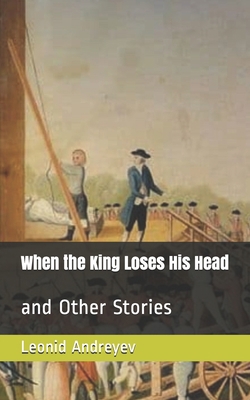 When the King Loses His Head: and Other Stories B085K8N3HL Book Cover