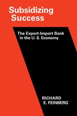 Subsidizing Success: The Export Import Bank in ... 0521104661 Book Cover