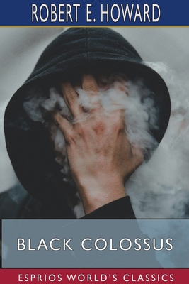 Black Colossus (Esprios Classics) 1715684451 Book Cover