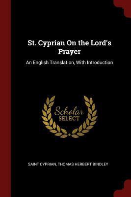 St. Cyprian On the Lord's Prayer: An English Tr... 1375750852 Book Cover