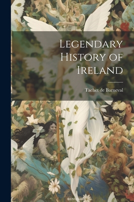 Legendary History of Ireland 1022013769 Book Cover