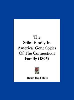 The Stiles Family In America: Genealogies Of Th... 1161931252 Book Cover