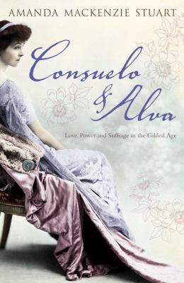 Consuelo and Alva : Love, Power and Suffrage in... 0007127308 Book Cover