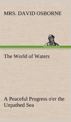 The World of Waters A Peaceful Progress o'er th... 3849182053 Book Cover