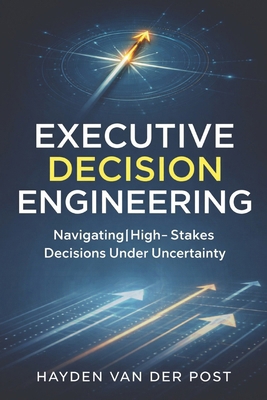 Executive Decision Engineering: Navigating High... B0GQQ5FYT2 Book Cover