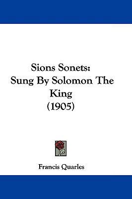 Sions Sonets: Sung By Solomon The King (1905) 1104672243 Book Cover