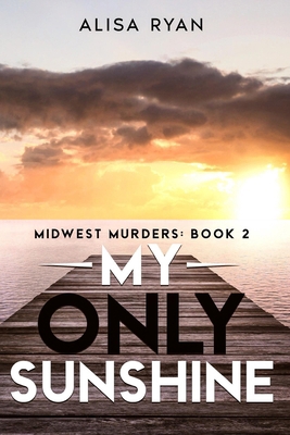 My Only Sunshine: Midwest Murders: Book 2 B0D2HNQ8TG Book Cover