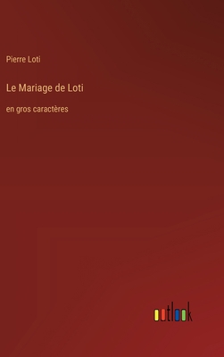 Le Mariage de Loti: en gros caractères [French] 3368364278 Book Cover