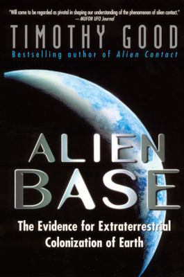 Alien Base:: The Evidence for Extraterrestrial ... 0380804492 Book Cover