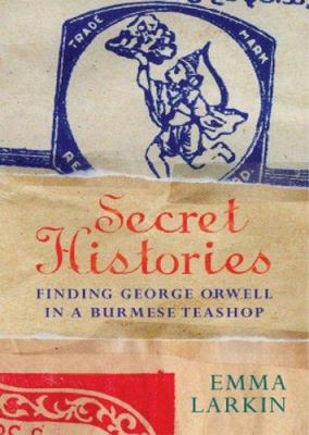 Secret Histories: Finding George Orwell in a Bu... 0719556953 Book Cover