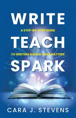 Write, Teach, Spark: A Step-by-Step Guide to Wr... 1662958501 Book Cover