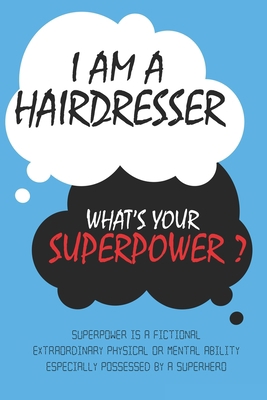 Hairdresser : I am a Hairdresser, What's Your Superpower ? Unique customized Journal Gift for Hairdresser  - Blue Journal , Thoughtful Cool Present ... Lined Blank Notebook for Hairdresser