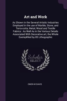 Art and Work: As Shown in the Several Artistic ... 1378047915 Book Cover