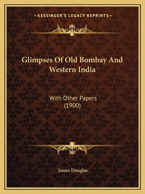 Glimpses Of Old Bombay And Western India: With ... 1165382687 Book Cover