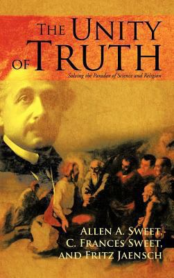 The Unity of Truth: Solving the Paradox of Scie... 1475930593 Book Cover