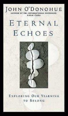 Eternal Echoes: Exploring Our Yearning to Belong 1564556786 Book Cover
